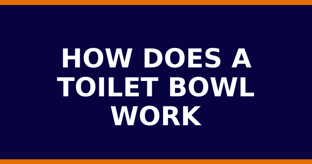 How Does A Toilet Bowl Work