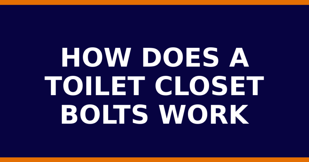 How Does A Toilet Closet Bolts Work