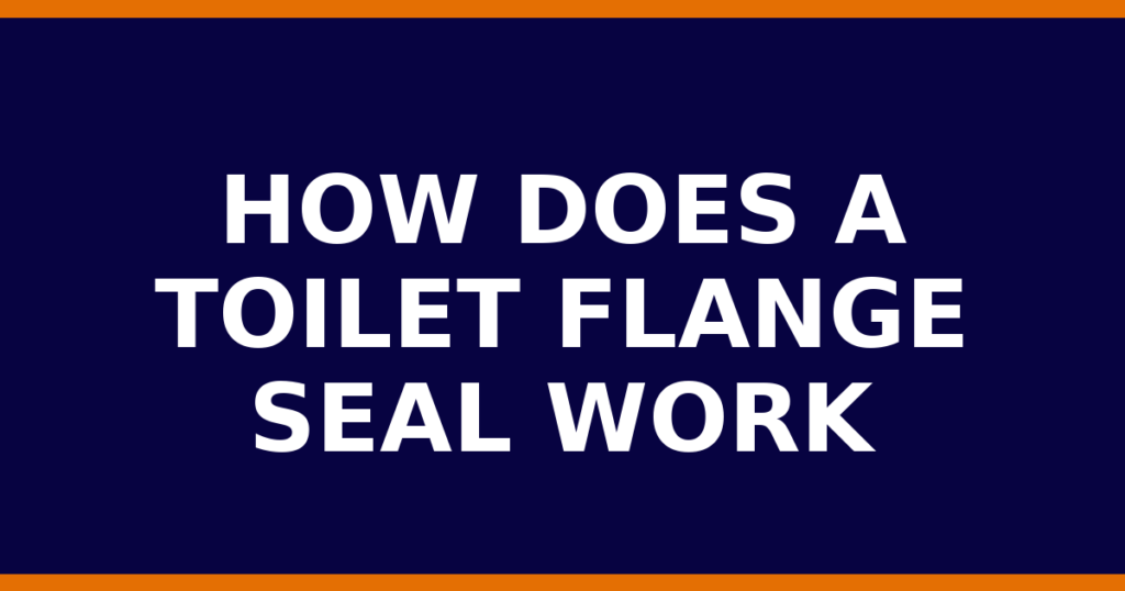 How Does A Toilet Flange Seal Work