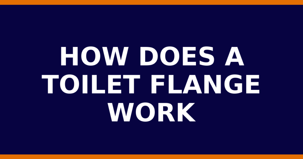 How Does A Toilet Flange Work