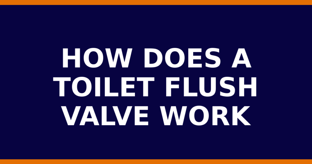 How Does A Toilet Flush Valve Work