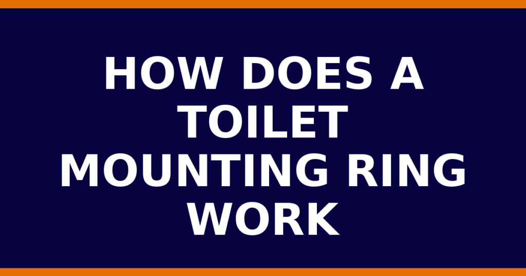How Does A Toilet Mounting Ring Work