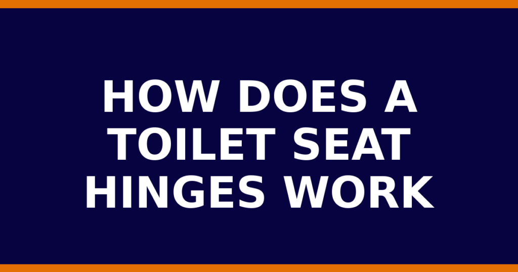 How Does A Toilet Seat Hinges Work