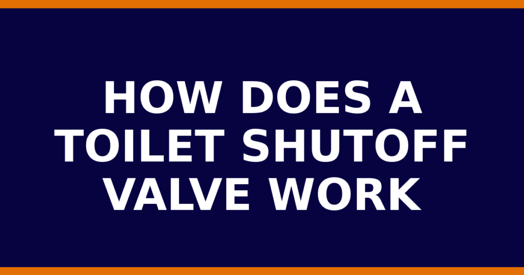 How Does A Toilet Shutoff Valve Work