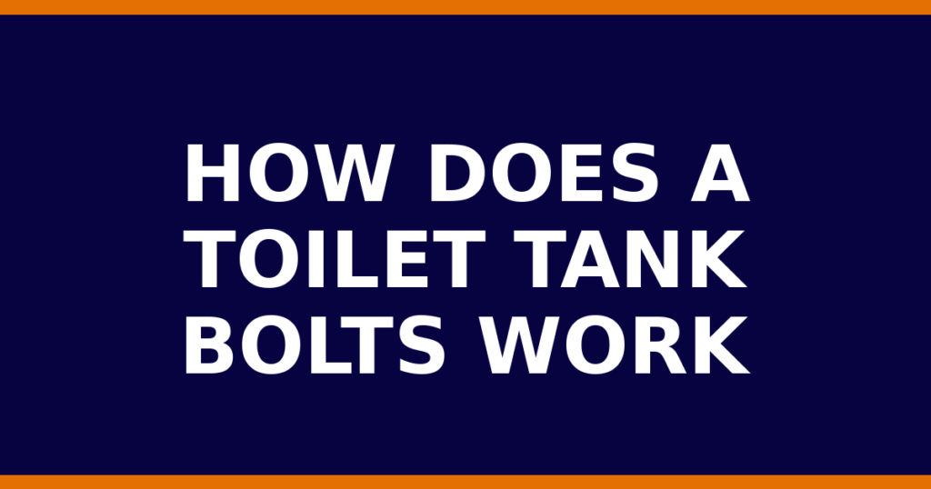 How Does A Toilet Tank Bolts Work