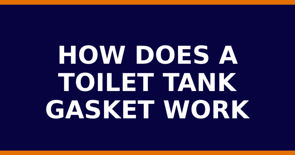 How Does A Toilet Tank Gasket Work