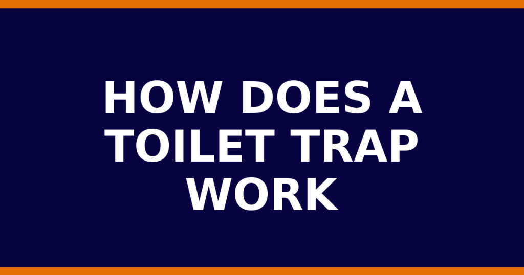 How Does A Toilet Trap Work