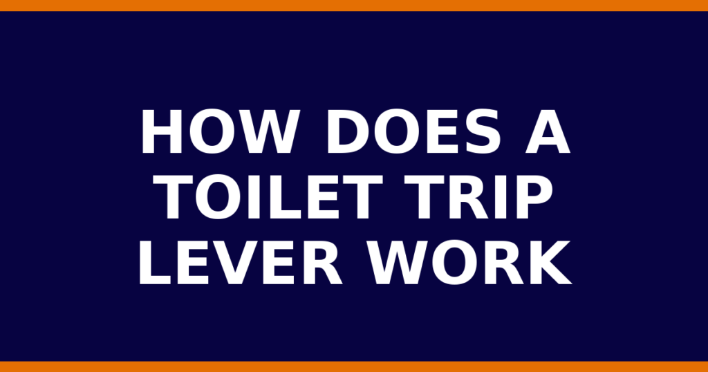 How Does A Toilet Trip Lever Work