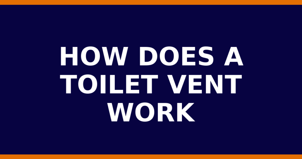 How Does A Toilet Vent Work