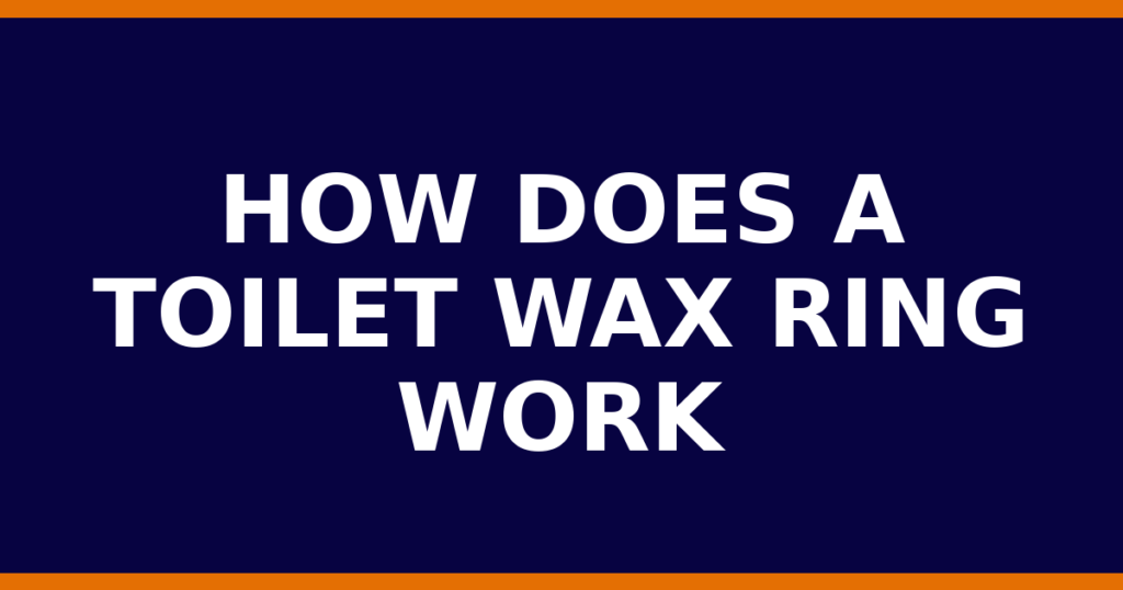 How Does A Toilet Wax Ring Work