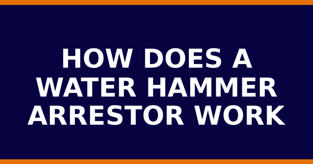 How Does A Water Hammer Arrestor Work