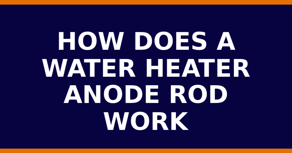How Does A Water Heater Anode Rod Work