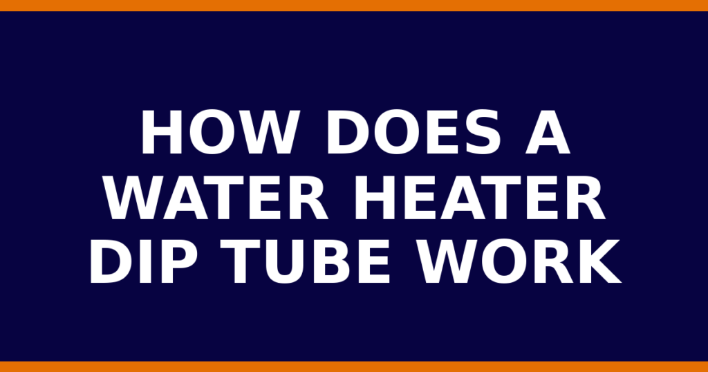 How Does A Water Heater Dip Tube Work