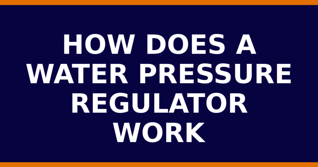 How Does A Water Pressure Regulator Work