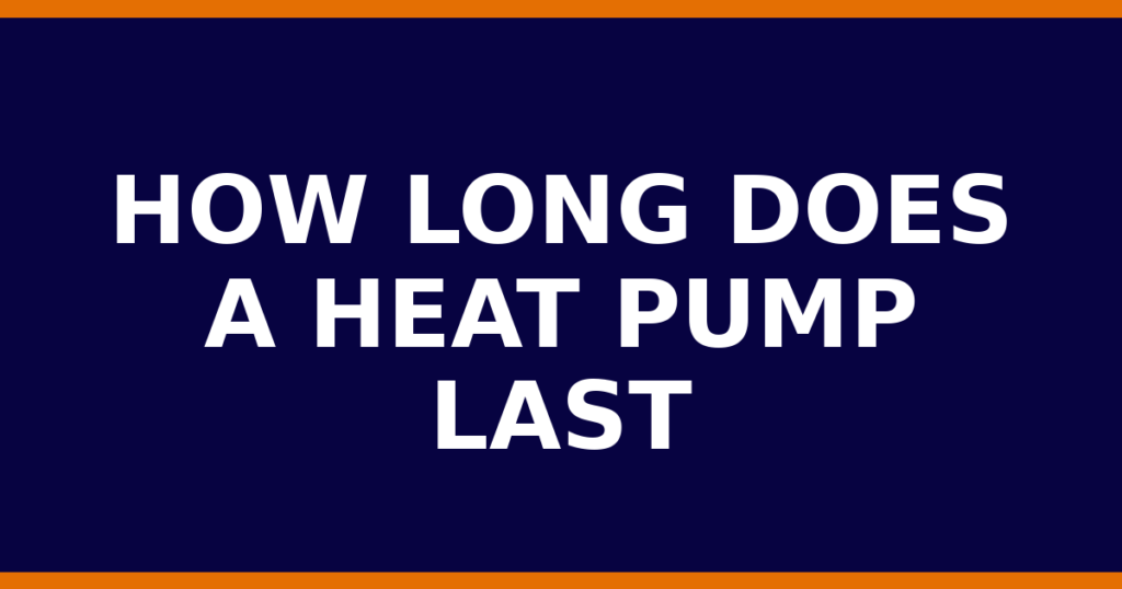 How Long Does A Heat Pump Last