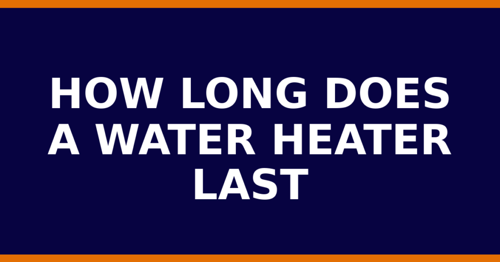 How Long Does A Water Heater Last