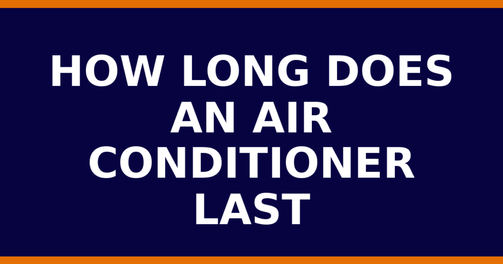 How Long Does An Air Conditioner Last