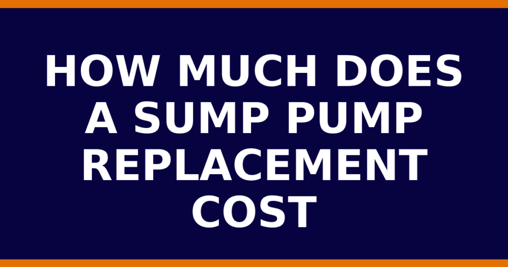 How Much Does A Sump Pump Replacement Cost