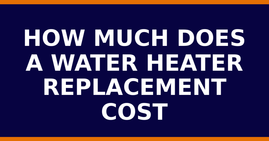 How Much Does A Water Heater Replacement Cost