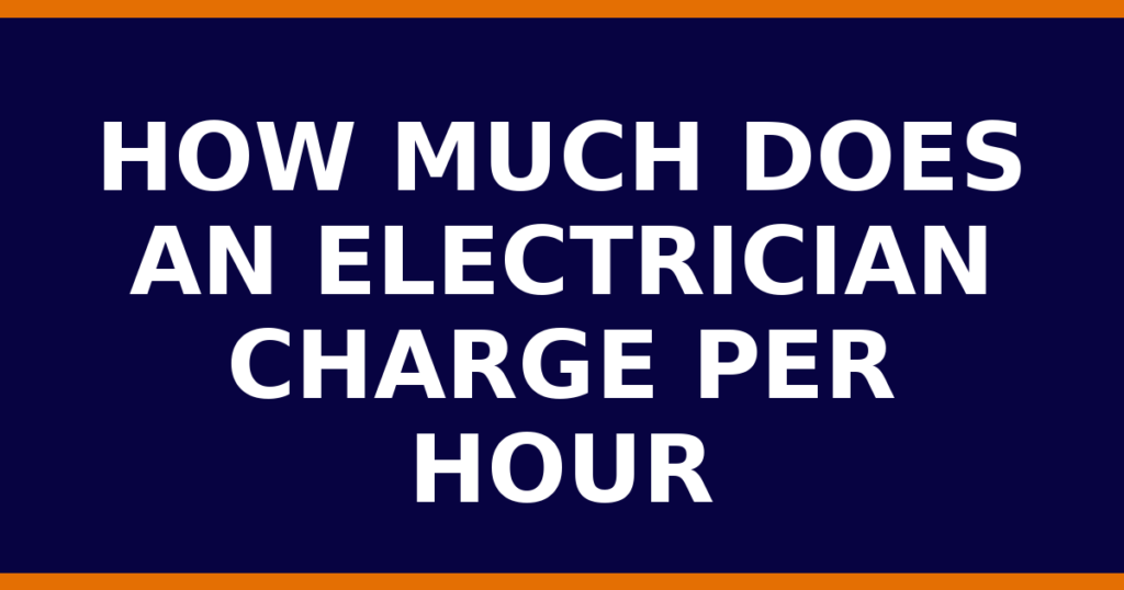 How Much Does An Electrician Charge Per Hour
