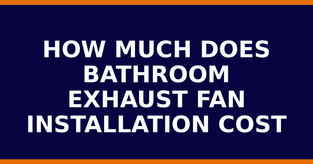 How Much Does Bathroom Exhaust Fan Installation Cost