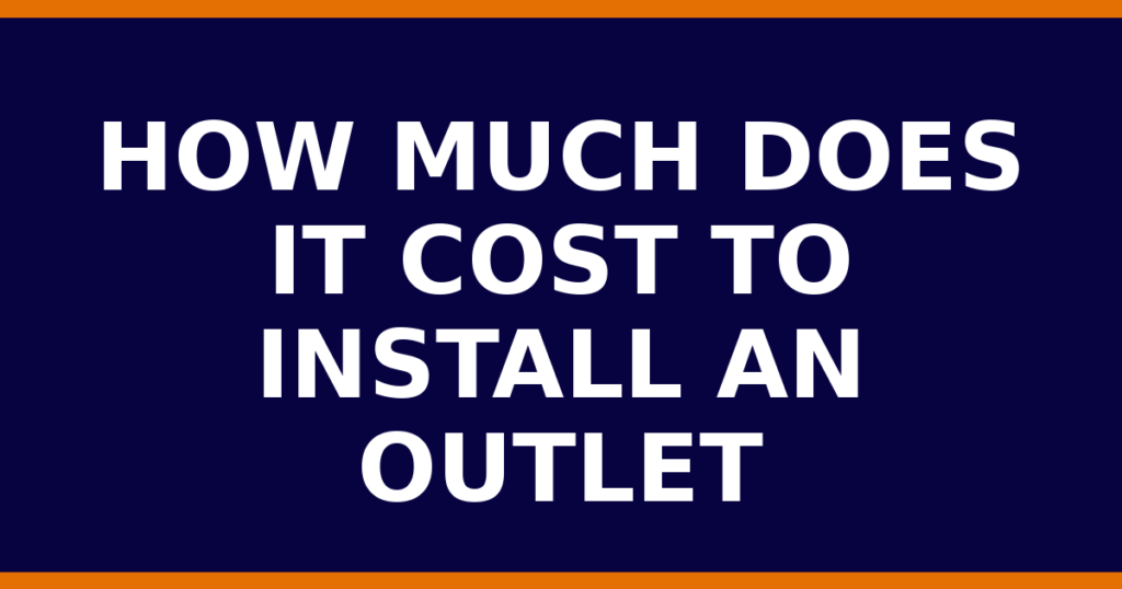 How Much Does It Cost To Install An Outlet