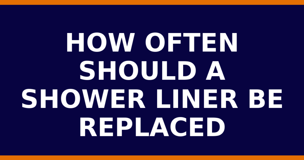 How Often Should A Shower Liner Be Replaced