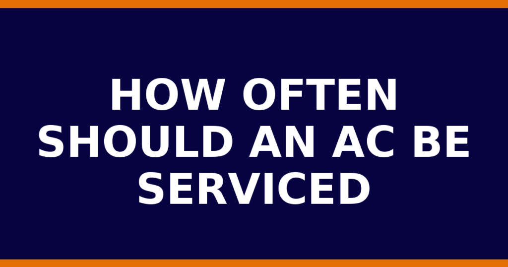 How Often Should An AC Be Serviced