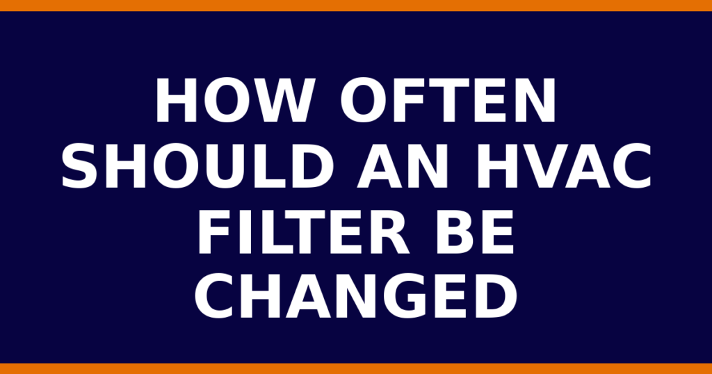 How Often Should An HVAC Filter Be Changed