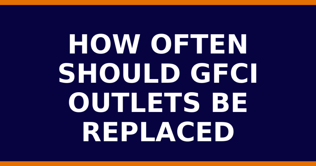 How Often Should GFCI Outlets Be Replaced