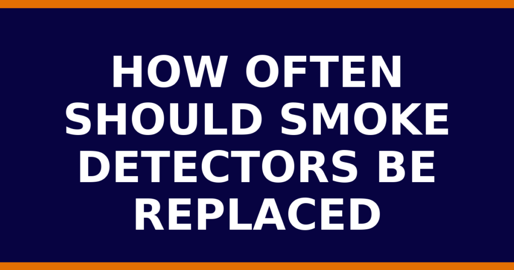 How Often Should Smoke Detectors Be Replaced