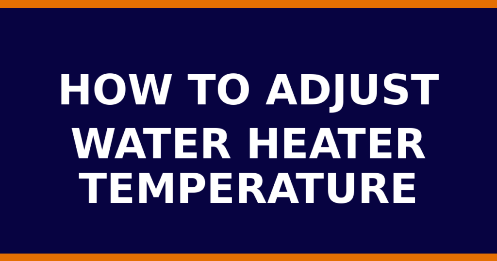 How To Adjust Water Heater Temperature