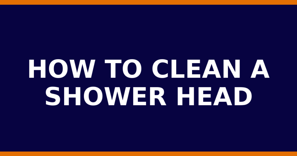 How To Clean A Shower Head