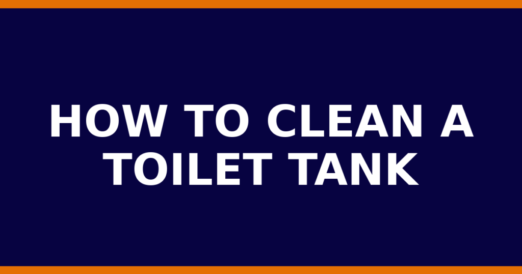 How To Clean A Toilet Tank
