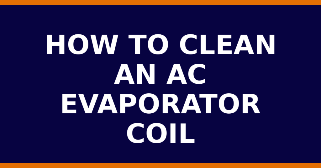 How To Clean An AC Evaporator Coil