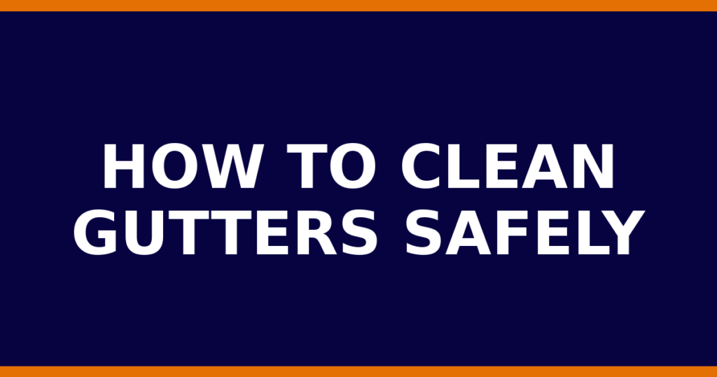 How To Clean Gutters Safely