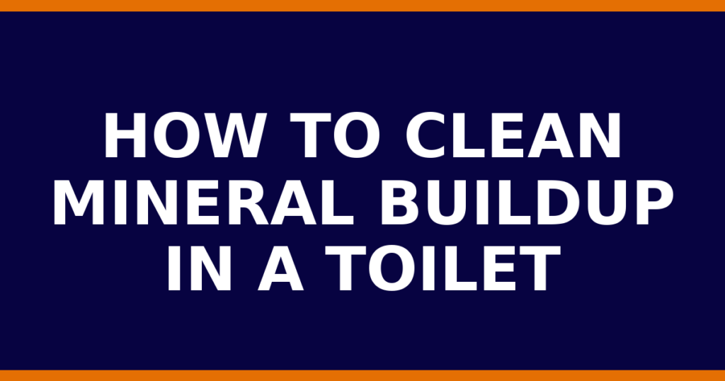 How To Clean Mineral Buildup In A Toilet