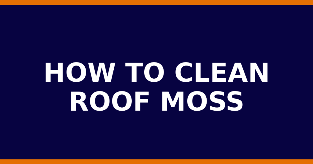 How To Clean Roof Moss