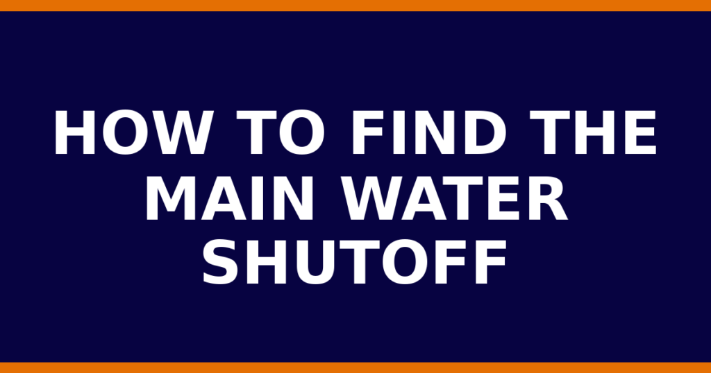 How To Find The Main Water Shutoff