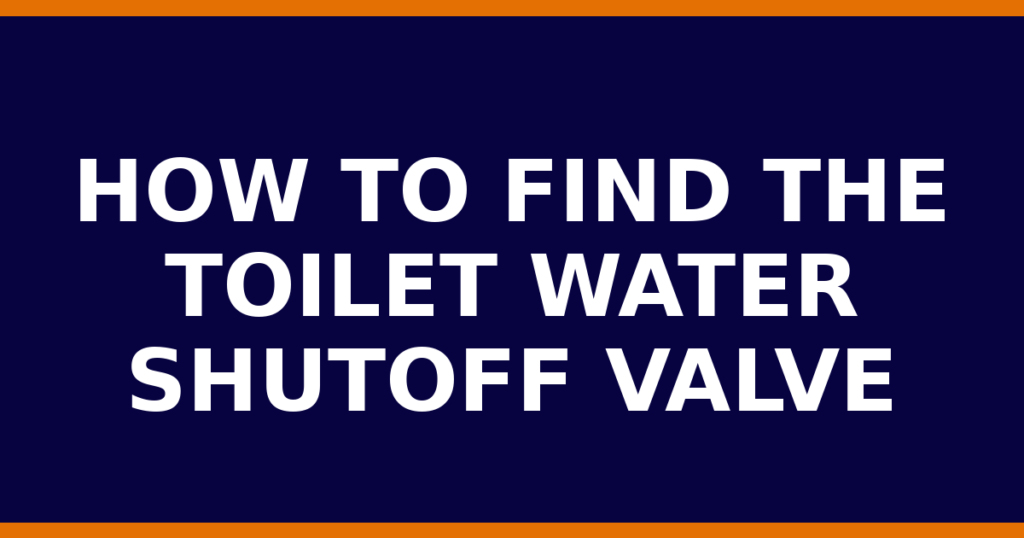 How To Find The Toilet Water Shutoff Valve