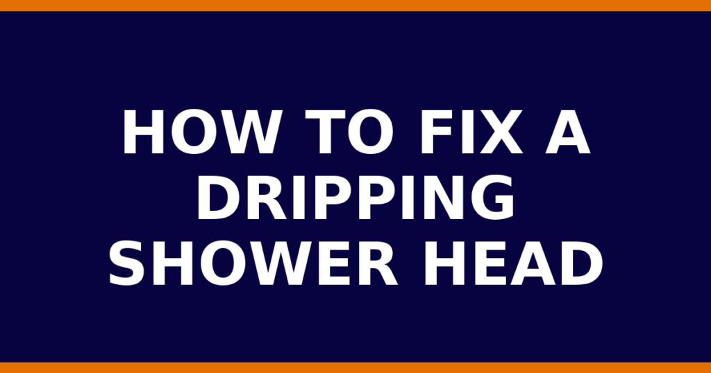 How To Fix A Dripping Shower Head