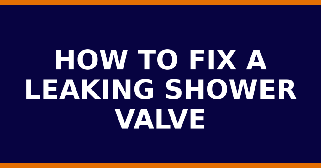 How To Fix A Leaking Shower Valve