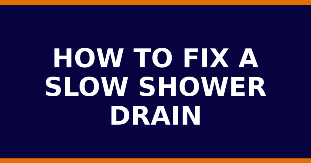 How To Fix A Slow Shower Drain