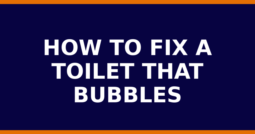 How To Fix A Toilet That Bubbles