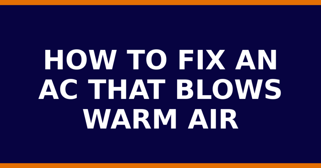 How To Fix An AC That Blows Warm Air