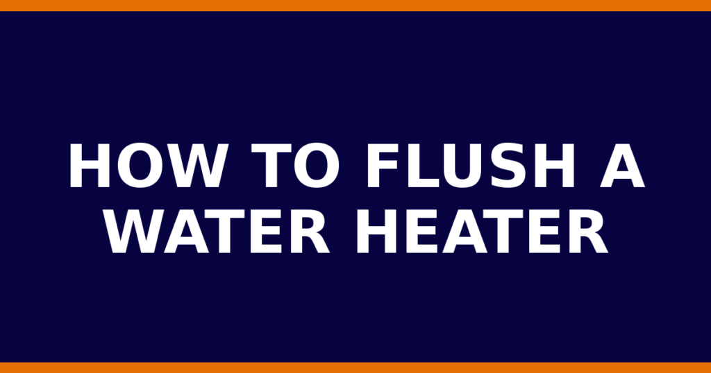 How To Flush A Water Heater