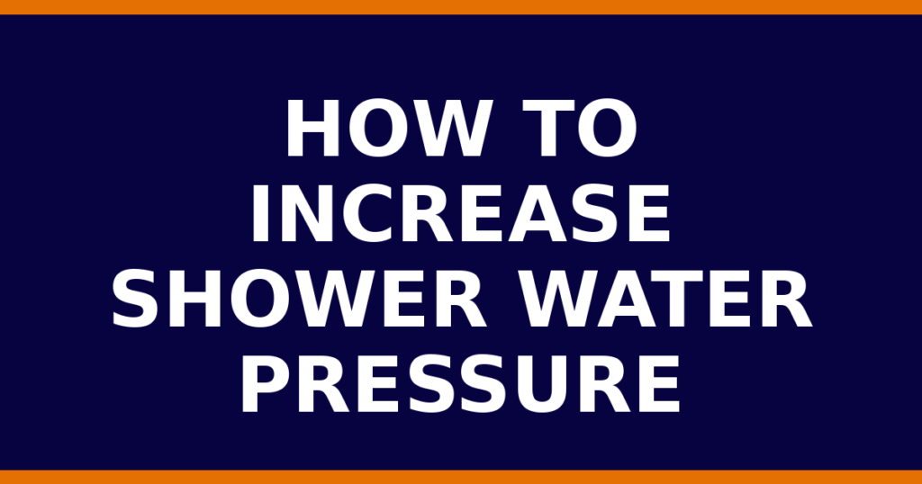 How To Increase Shower Water Pressure