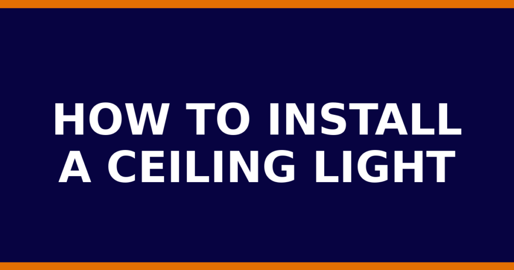 How To Install A Ceiling Light