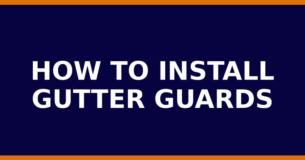 How To Install Gutter Guards