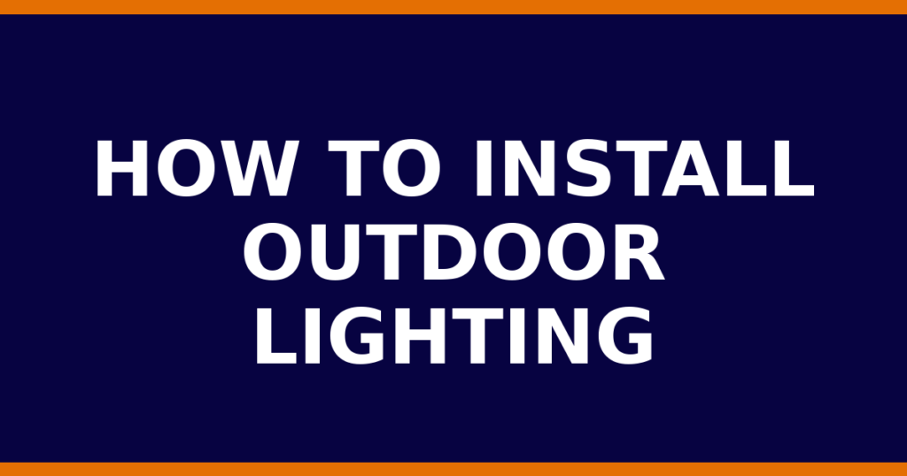 How To Install Outdoor Lighting